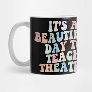 Its A Beautiful Day To Teach Theatre Specials Squad Mug